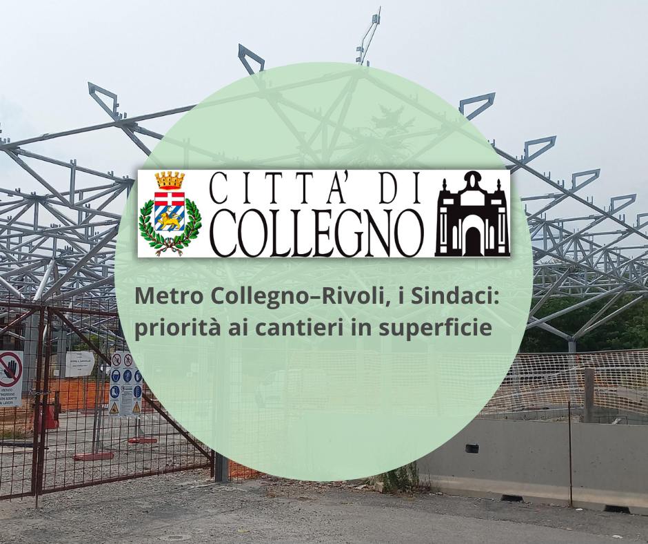 Metro Collegno–Rivoli, i Sindaci: priorità ai cantieri in superficie